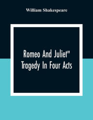 Title: Romeo And Juliet: Tragedy In Four Acts, Author: William Shakespeare