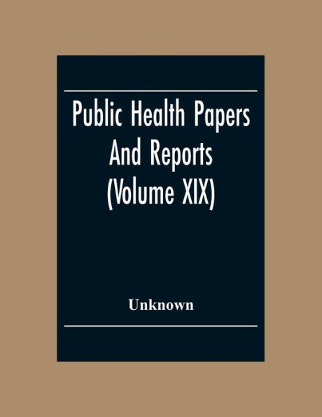 Public Health Papers And Reports (Volume XIX) American Public Health Association Chicago, Illinois, October 9-14, 1893