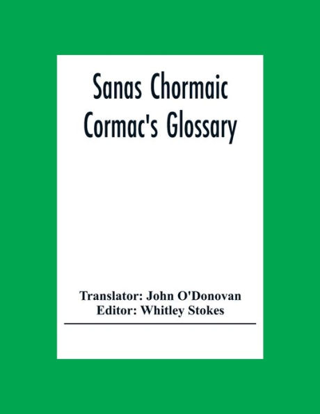 Sanas Chormaic. Cormac'S Glossary