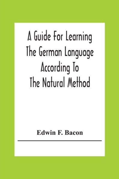 A Guide For Learning The German Language According To The Natural Method