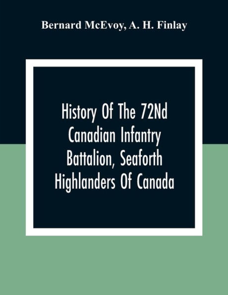 History Of The 72Nd Canadian Infantry Battalion, Seaforth Highlanders Canada