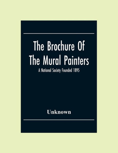 The Brochure Of The Mural Painters: A National Society Founded 1895