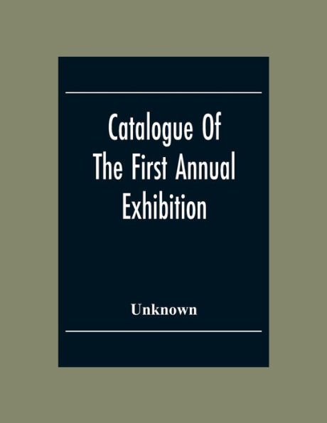 Catalogue Of The First Annual Exhibition Of The Society Of Independent Artists (Incorporated) Grand Central Palace From April 10Th To May 6Th. Inclusive