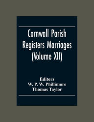 Title: Cornwall Parish Registers Marriages (Volume Xii), Author: Thomas Taylor