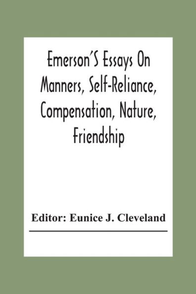 Emerson'S Essays On Manners, Self-Reliance, Compensation, Nature, Friendship