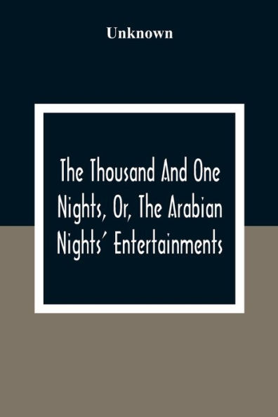 The Thousand And One Nights, Or, The Arabian Nights' Entertainments