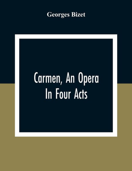 Carmen, An Opera In Four Acts