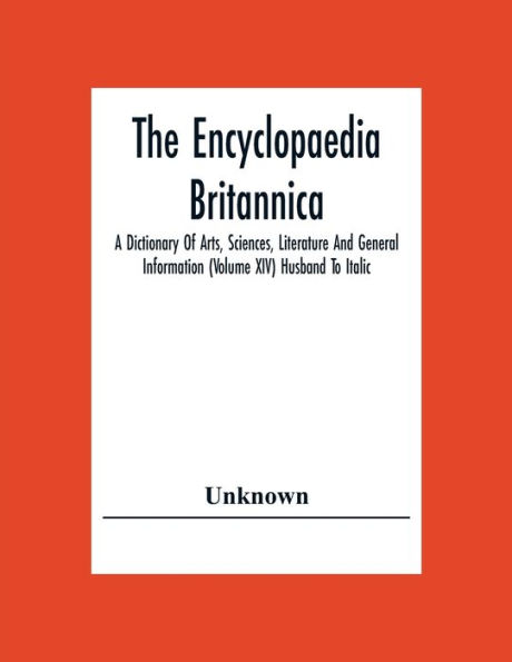 The Encyclopaedia Britannica: A Dictionary Of Arts, Sciences, Literature And General Information (Volume Xiv) Husband To Italic