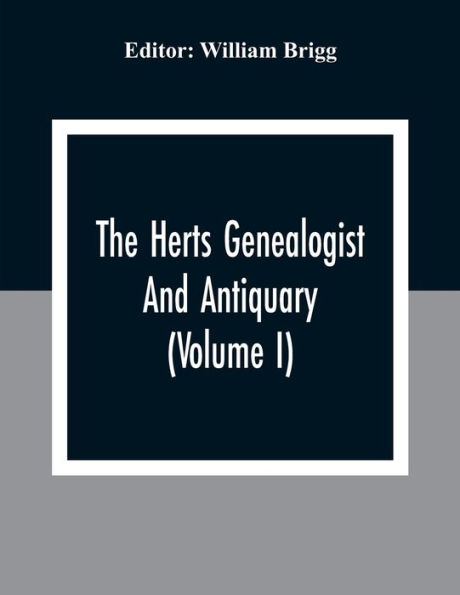 The Herts Genealogist And Antiquary (Volume I)