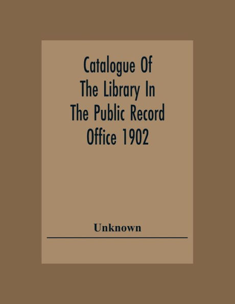 Catalogue Of The Library In The Public Record Office 1902