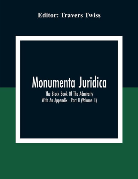 Monumenta Juridica: The Black Book Of The Admiralty: With An Appendix - Part II (Volume II)