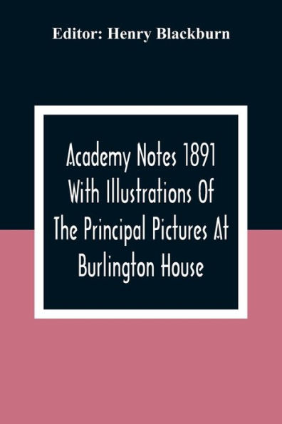 Academy Notes 1891 With Illustrations Of The Principal Pictures At Burlington House