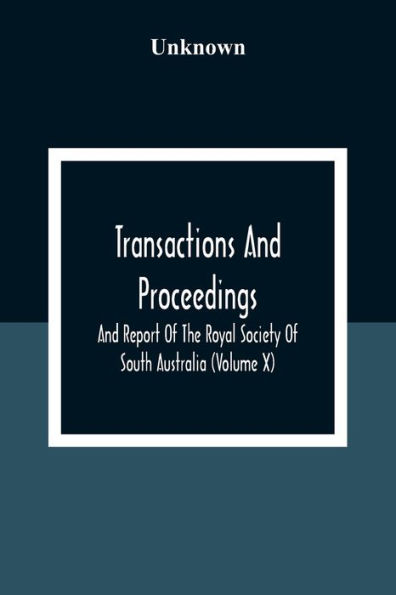 Transactions And Proceedings And Report Of The Royal Society Of South Australia (Volume X)