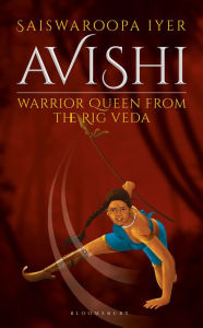 Title: Avishi: Warrior Queen from the Rig Veda, Author: Saiswaroopa Iyer