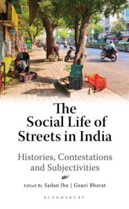 Title: The Social Life of Streets in India: Histories, Contestations and Subjectivities, Author: Bloomsbury Publishing