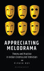 Appreciating Melodrama: Theory and Practice in Indian Cinema and Television