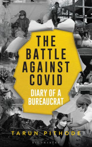 Title: The Battle Against Covid: Diary of a Bureaucrat, Author: Tarun Pithode