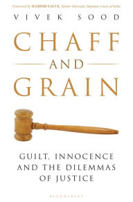 Title: Chaff and Grain: Guilt, Innocence and the Dilemmas of Justice, Author: Vivek Sood