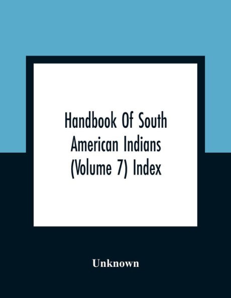 Handbook Of South American Indians (Volume 7) Index