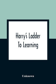 Title: Harry's Ladder To Learning, Author: Unknown