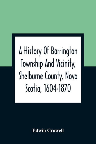 A History Of Barrington Township And Vicinity, Shelburne County, Nova ...