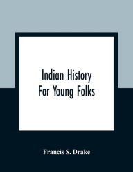 Title: Indian History For Young Folks, Author: Francis S. Drake
