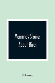 Title: Mamma'S Stories About Birds, Author: Unknown