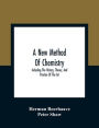 A New Method Of Chemistry: Including The History, Theory, And Practice Of The Art : Translated From The Original Latin Of Dr. Boerhaave'S Elementa Chemiae, As Published By Himself : To Which Are Added, Notes And An Appendix, Shewing The Necessity And Ut