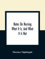 Title: Notes On Nursing: What It Is, And What It Is Not, Author: Florence Nightingale