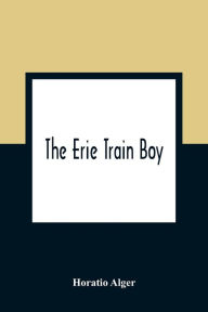 Title: The Erie Train Boy, Author: Horatio Alger