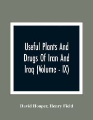 Title: Useful Plants And Drugs Of Iran And Iraq (Volume - IX), Author: David Hooper