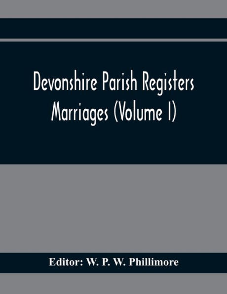 Devonshire Parish Registers. Marriages (Volume I)