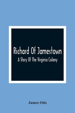 Richard Of Jamestown ; A Story Of The Virginia Colony