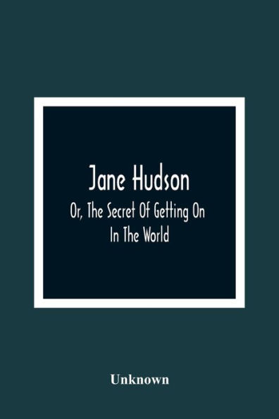 Jane Hudson; Or, The Secret Of Getting On In The World