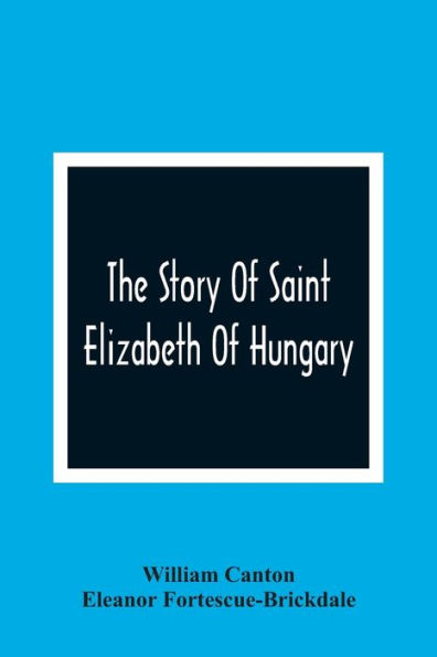 The Story Of Saint Elizabeth Of Hungary