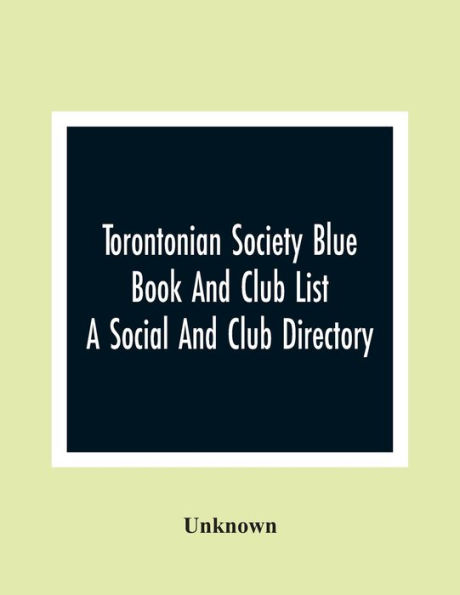 Torontonian Society Blue Book And Club List; A Social And Club Directory