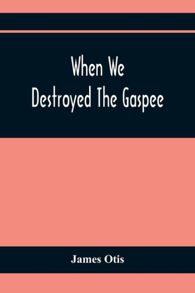 When We Destroyed The Gaspee: A Story Of Narragansett Bay In 1772