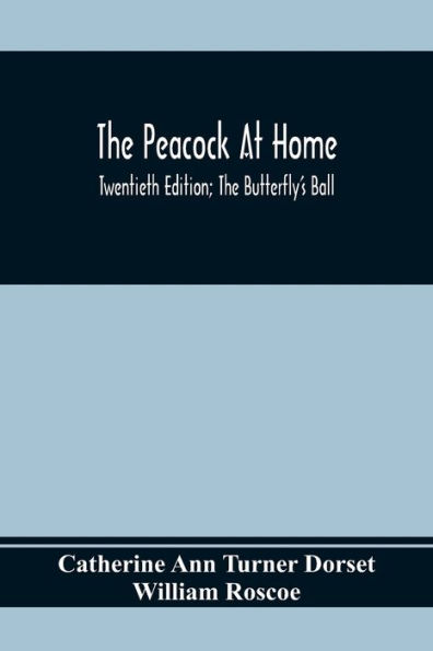 The Peacock At Home; Twentieth Edition; The Butterfly's Ball; An Original Poem And The Fancy Fair; Or Grand Gala At The Zoological Gardens
