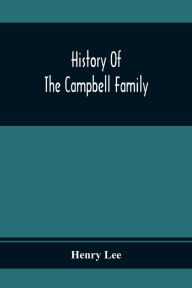 Title: History Of The Campbell Family, Author: Henry Lee