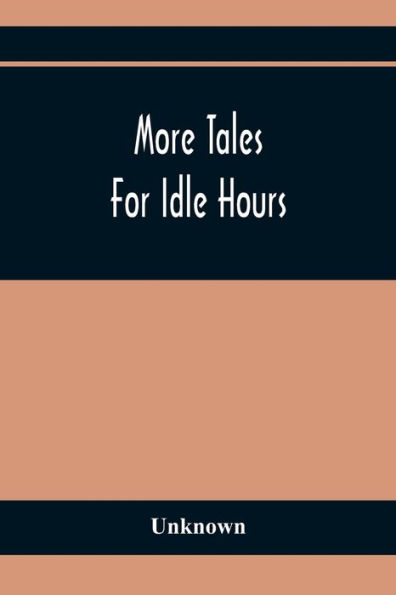 More Tales For Idle Hours