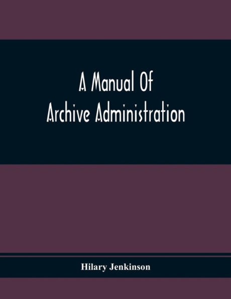 A Manual Of Archive Administration