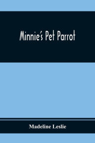 Title: Minnie'S Pet Parrot, Author: Madeline Leslie