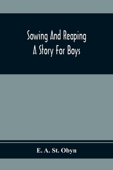 Sowing And Reaping: A Story For Boys