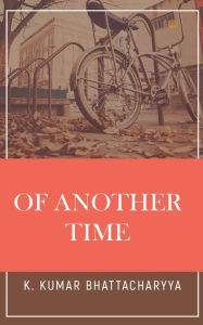 Title: Of Another Time, Author: K. Kumar Bhattacharyya