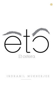 Title: Etc: Etcetera, Author: Indranil Mukherjee