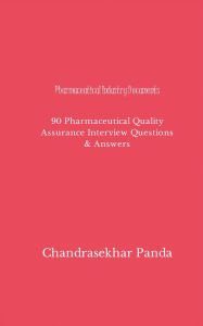 Title: Pharmaceutical Industry Documents: 90 Pharmaceutical Quality Assurance Interview Questions & Answers, Author: Chandrasekhar Panda