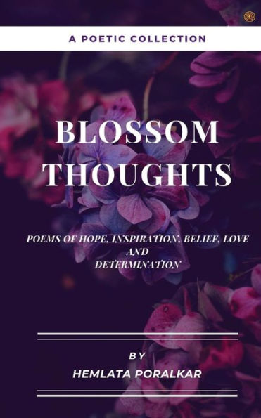 Blossom Thoughts: Poems of Hope, Inspiration, Belief, Love and Determination