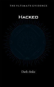 Title: Hacked: The Ultimate Guidence, Author: Dark Ankz