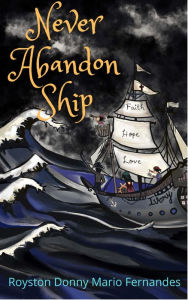 Title: Never Abandon Ship, Author: Royston Donny Mario Fernandes