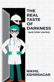 Title: The Real Taste of Darkness (and other stories), Author: Nikhil Kshirsagar